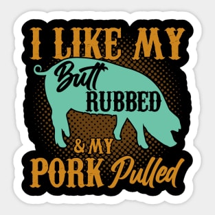 I Like My And My Pork Pulled Butt Rubbed BBQ Smoker Sticker